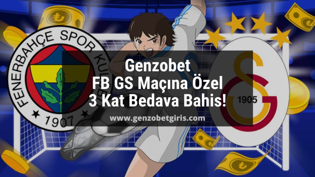 Genzobet FB GS Maçına Özel 3 Kat Bedava Bahis